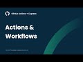 GitHub Actions + Cypress: Actions & Workflows