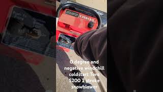 0 degree and negative windchill coldstart Toro S200 2 stroke snowblower