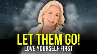 LET THEM GO! Love Yourself FIRST - Best Motivational Speech 2022 - Louise Hay