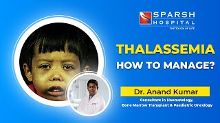 How to manage Thalassemia? | Dr. Anand Kumar | SPARSH Hospital