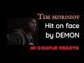 TIM MOROZOV - HIT ON FACE BY DEMON - NI COUPLE REACTS