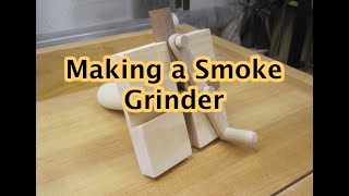 Making a Smoke Grinder