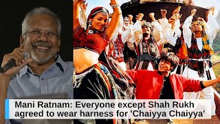 Mani Ratnam: Everyone except Shah Rukh agreed to wear harness for 'Chaiyya Chaiyya'
