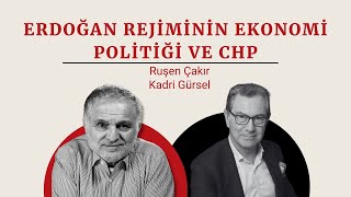 Ruşen Çakır \u0026 Kadri Gürsel yorumluyor: Erdoğan rejiminin ekonomi politiği ve CHP