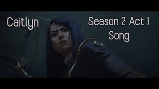 I Wrote a SONG for Arcane Caitlyn Season 2 Act 1!