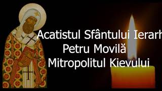 Acatistul Sfantului Ierarh Petru Movila - 22 Decembrie - slujitor Dani