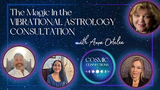 Cosmic Connections Podcast - Episode 55: Unlock the Magic of Vibrational Astrology with Anne Ortelee