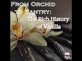 From Orchid to Pantry - The Rich History of Vanilla #pastryteamusa @NielsenMassey #vanilla