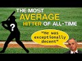 Finding the most average hitter of all-time