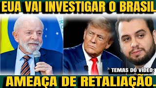 #1 EUA VAI INVESTIGAR O BRASIL! AMEAÇA DE RETALIAÇÃO! GUERRA COMERCIAL COMEÇOU