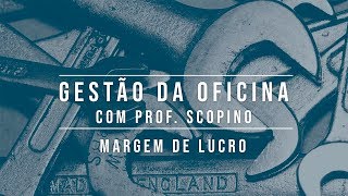 Prof. Scopino com Gestão da Oficina: Margem de Lucro