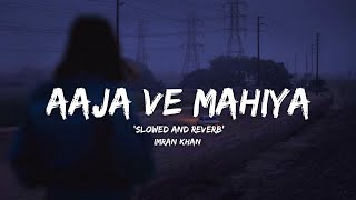 Aaja Ve Mahiya - (Slowed + Reverb) - Lyrics | Sad Songs - Hindi | Lofi songs | Broken song | songs