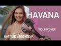 HAVANA (Camila Cabello) violin cover • Natalie Vedeneeva