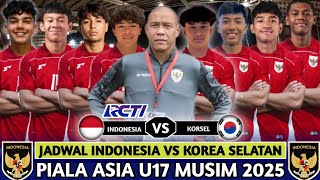 RESMI TAYANG DI RCTI. JADWAL TIMNAS U17 INDONESIA VS KOREA SELATAN DI PIALA ASIA U17 2025