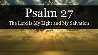 PSALM 27 - The Lord is My Light and My Salvation