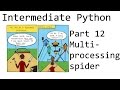 Multiprocessing spider example - Intermediate Python Programming p.12