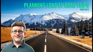 Planning Epic Long EV Road Trips: Part 2 - Lessons Learned