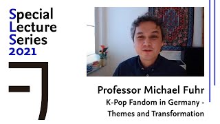 Professor  Michael Fuhr: K-Pop Fandom in Germany - Themes and Transformation