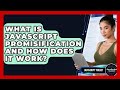 What Is JavaScript Promisification And How Does It Work? - JavaScript Toolkit