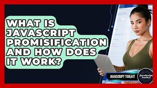 What Is JavaScript Promisification And How Does It Work? - JavaScript Toolkit