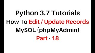 Python 3.7 Tutorials How To Update Edit Records MySQL phpMyAdmin