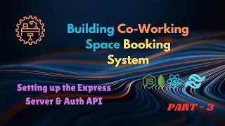 Building a Co-Working Space Booking System | Part 2: Building Express Server & Auth API | MERN Stack