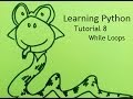 Learning Python, Tutorial 8: While Loops