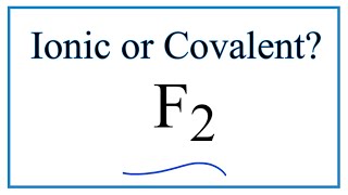 Is F2 Ionic or Covalent / Molecular?