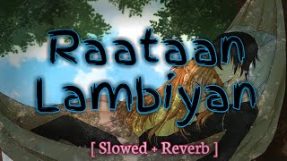 Raataan Lambiyan - Slowed + Reverb l Jubin Nautiyal, Asees Kaur l Shershaah l Music & Lyrics