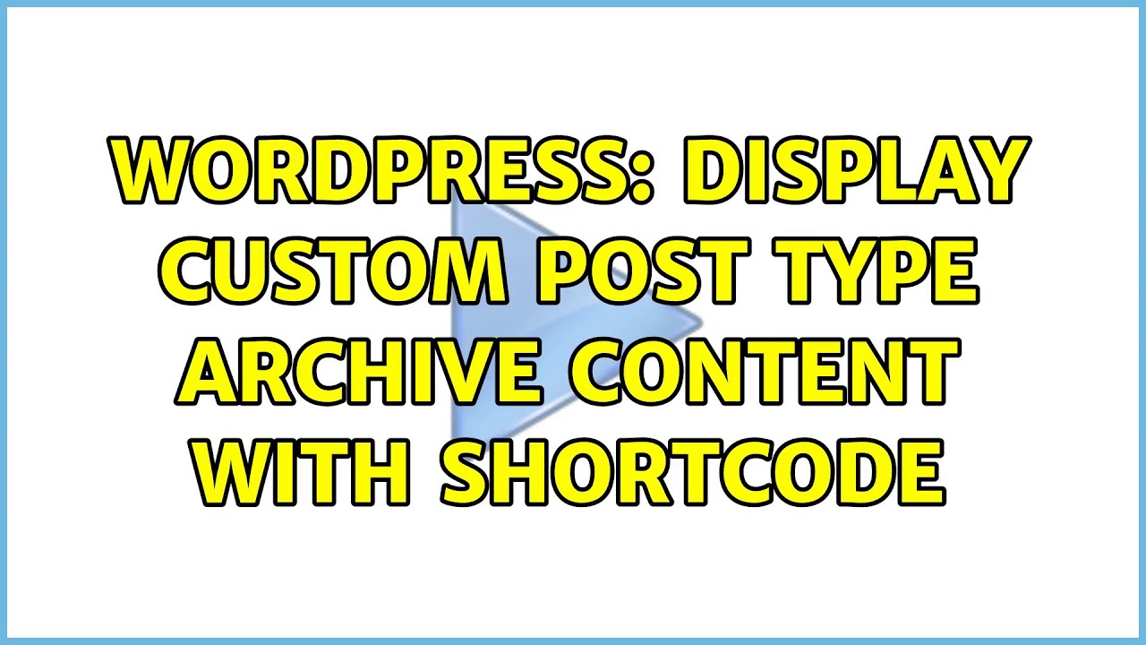 Wordpress: Display Custom Post Type Archive Content With Shortcode ...