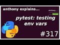 pytest: testing env variables (intermediate) anthony explains #317