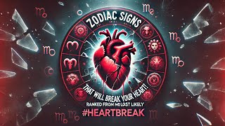 Zodiac Signs That Will Break Your Heart! Ranked From Most To Least Likely #heartbreak