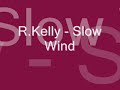 R Kelly Slow Wind