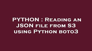 PYTHON : Reading an JSON file from S3 using Python boto3