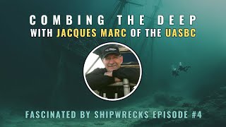 Combing the Deep with Jacques Marc | Shipwrecks Podcast No. 4