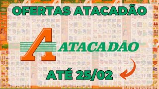 VÁLIDO ATÉ 28/02 - ATACADÃO OFERTAS E PROMOÇÕES! OFERTA E PROMOÇÃO ATACADAO COMPRAS MÊS