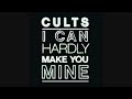 cults i can hardly make you mine official audio