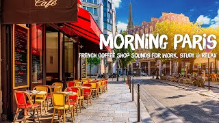 Morning Paris Cafe Ambience ♫ French Coffee Shop Sounds & Jazz Music For Studying, Work, Relax