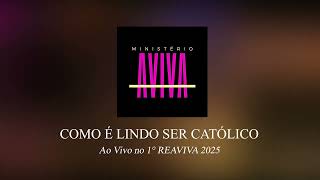 Como É Lindo Ser Católico /\\ Ministério Aviva - Ao Vivo no 1° Reaviva 2025 (Audio)