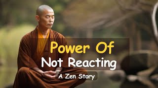 Power of Not Reacting | How to ControlYour Emotions | A Motivational Zen Story