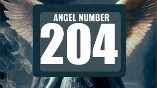 What Does Angel Number 204 Mean? Discovering 204 Hidden Messages