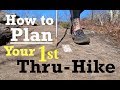 How to Plan Your 1st Thru-Hike