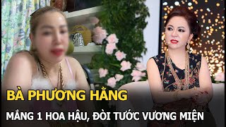 Bà Phương Hằng mắng 1 hoa hậu, đòi tước vương miện