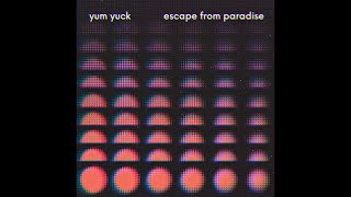 Yum Yuck - Escape From Paradise