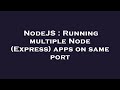NodeJS : Running multiple Node (Express) apps on same port