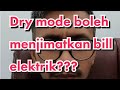 Dry mode boleh menjimatkan bill elektrik???