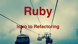 Intro to Refactoring -- Ruby