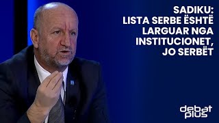 Sadiku: Lista serbe është larguar nga institucionet, jo serbët