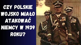 Czy marszałek Rydz-Śmigły chciał zaatakować Niemcy w wojnie 1939 roku?