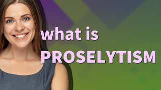 Proselytism | meaning of Proselytism